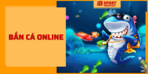 Bắn Cá Online Bsport